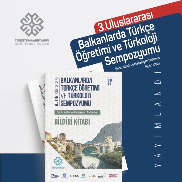 3. Uluslararası Balkanlarda Türkçe Öğretimi ve Türkoloji Sempozyumu Bildiri Kitabı Yayımlandı!