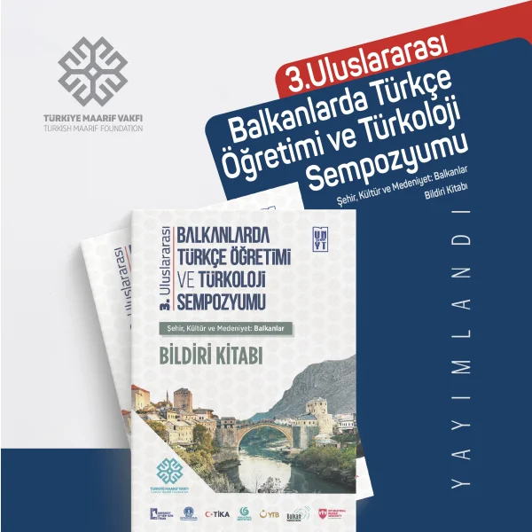 3. Uluslararası Balkanlarda Türkçe Öğretimi ve Türkoloji Sempozyumu Bildiri Kitabı Yayımlandı!