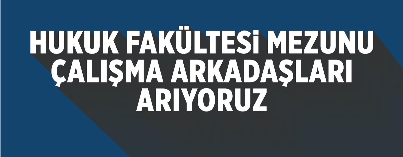 Hukuk Fakültesi Mezunu Çalışma Arkadaşları Arıyoruz