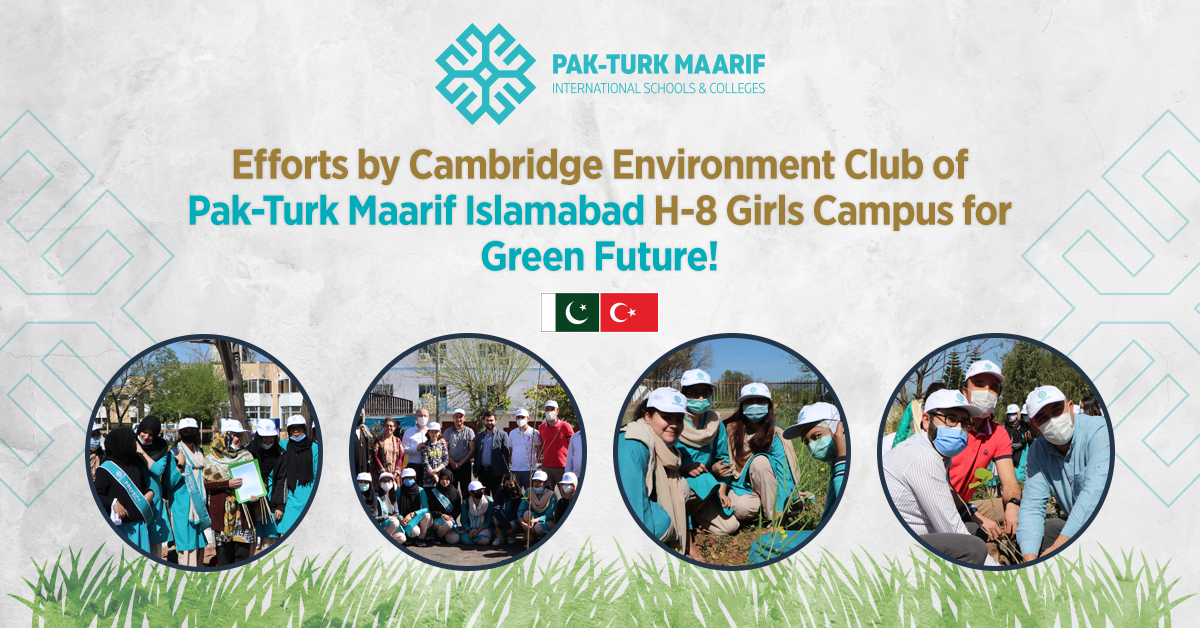 Efforts by Cambridge Environment Club of Pak-Turk Maarif Islamabad H-8 Girls Campus for Green Future!